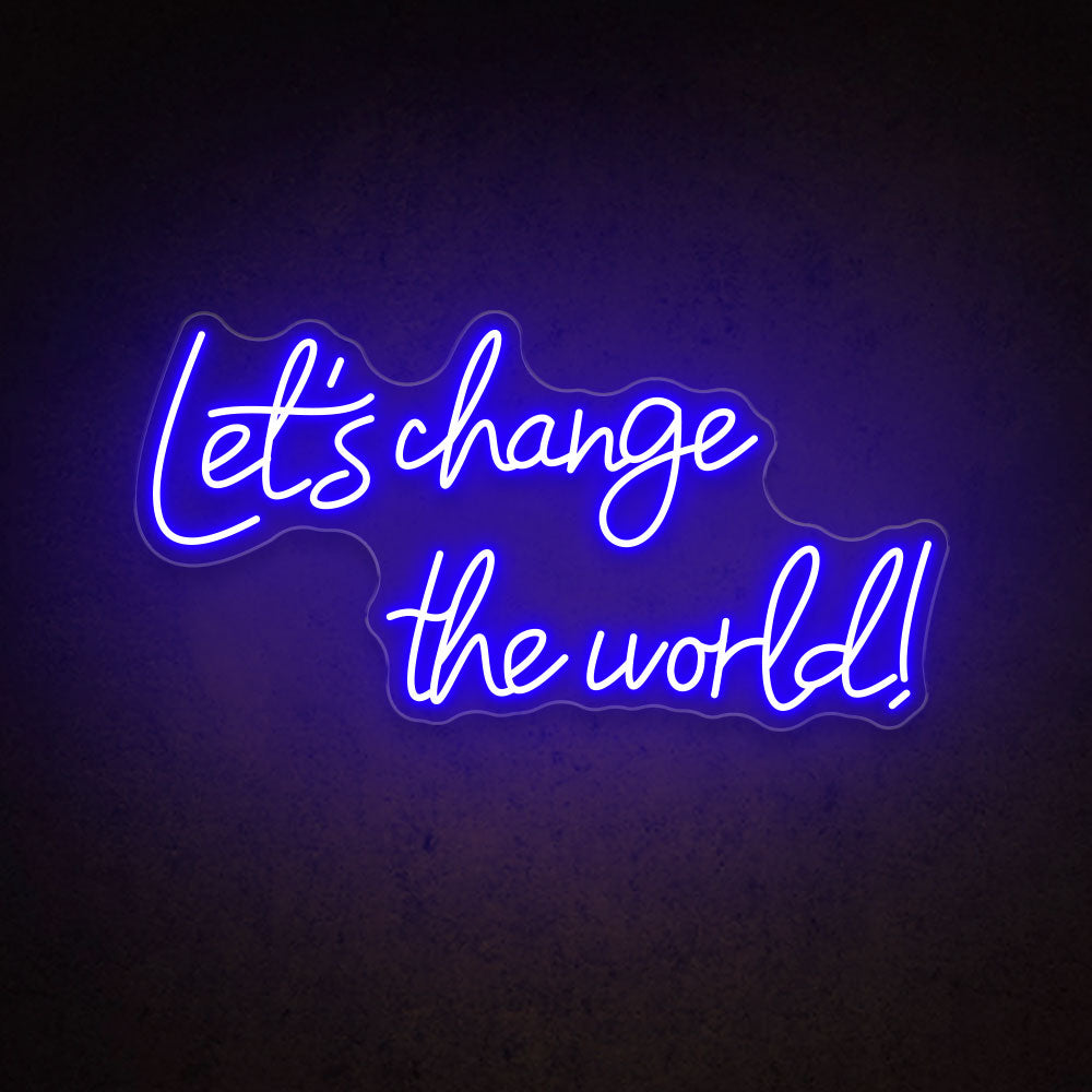 Let's Change the World - LED Neon Sign