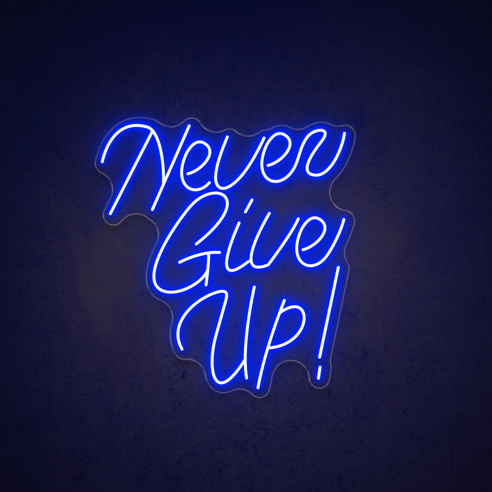 Never Give Up - LED Neon Sign