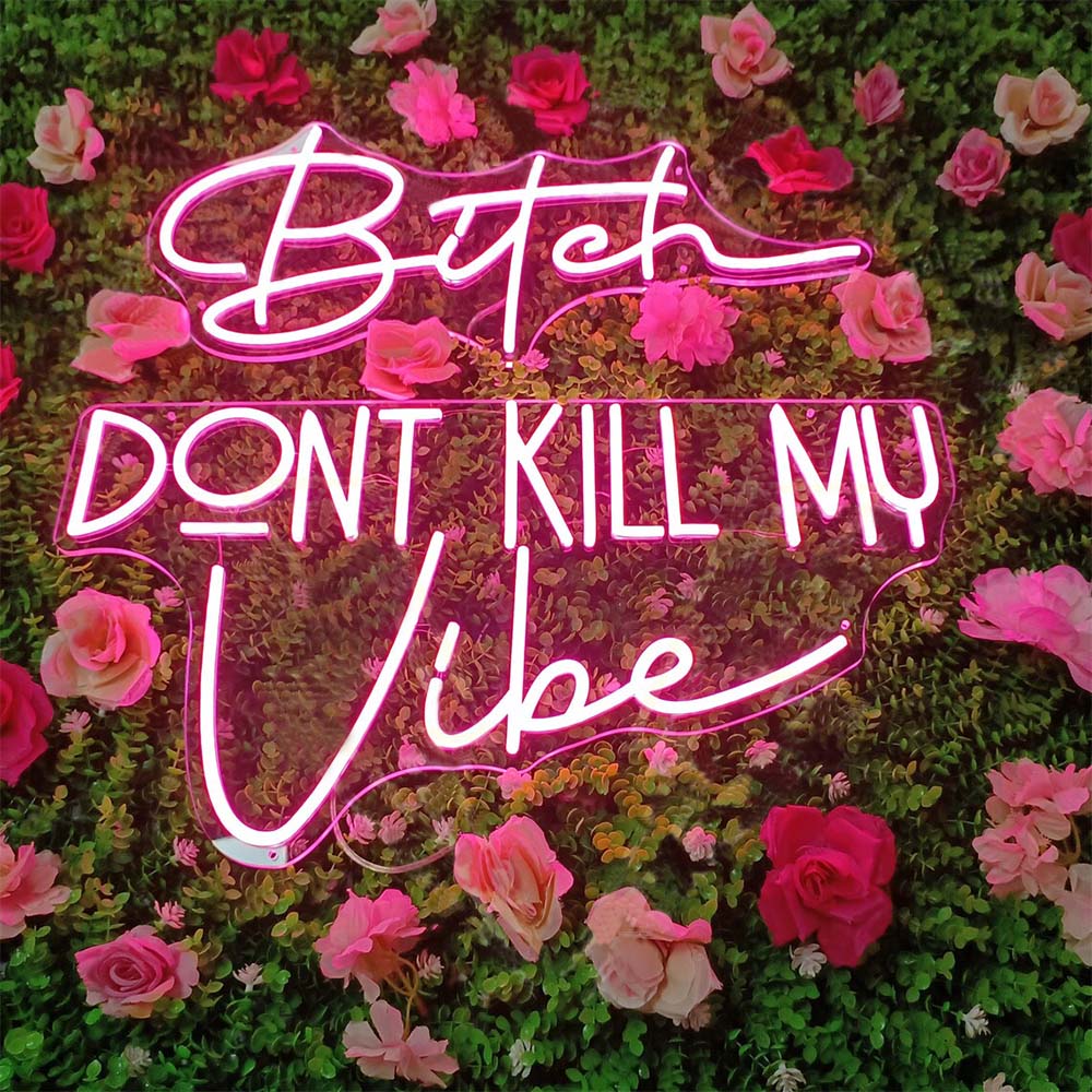 Bitch Dont Kill My Vibe - LED Neon Sign