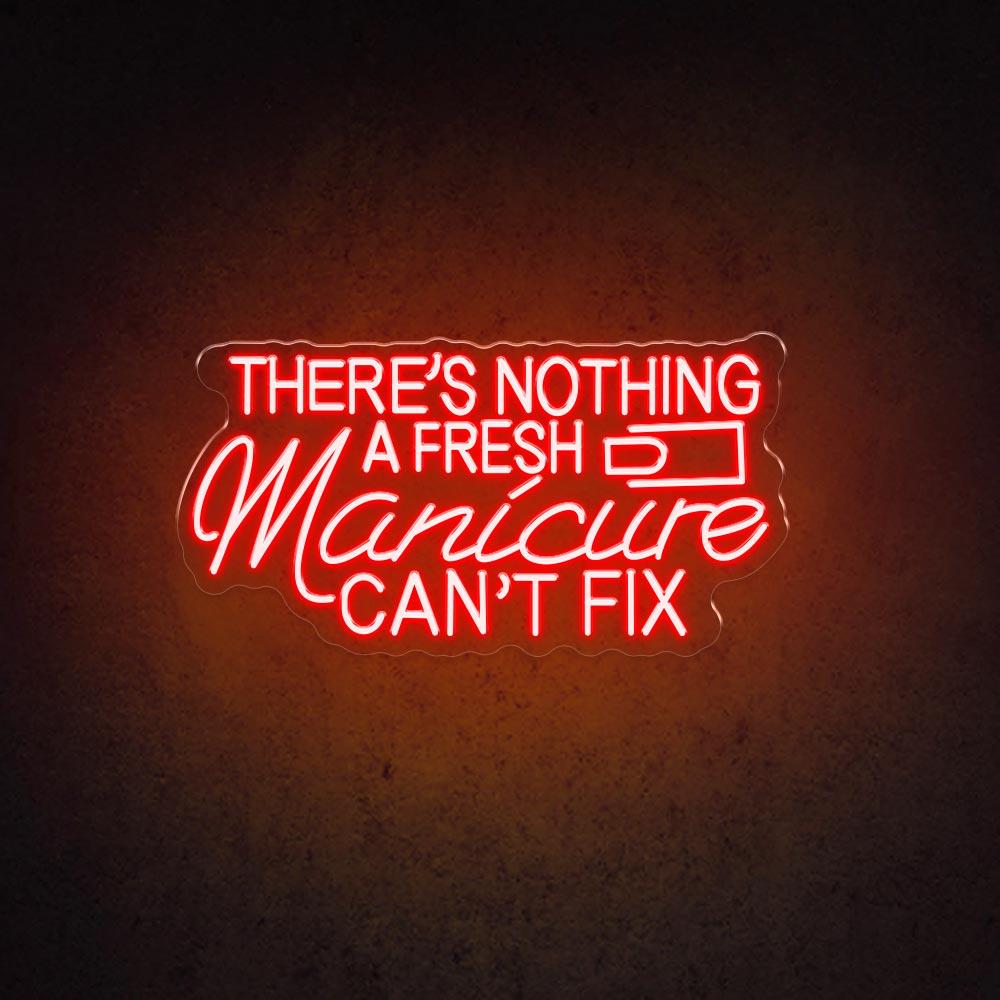 There's Nothing A Fresh Manicure Can't Fix - LED Neon Sign