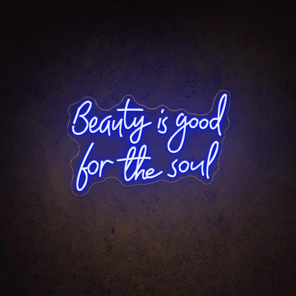 Beauty Is Good for The Soul - LED Neon Sign