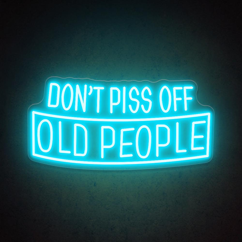 Don't Piss Off Old People - LED Neon Sign