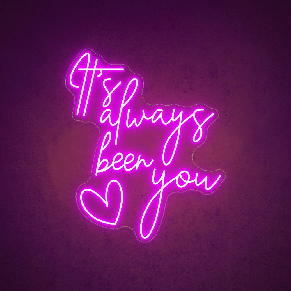 It's Always Been You - LED Neon Sign