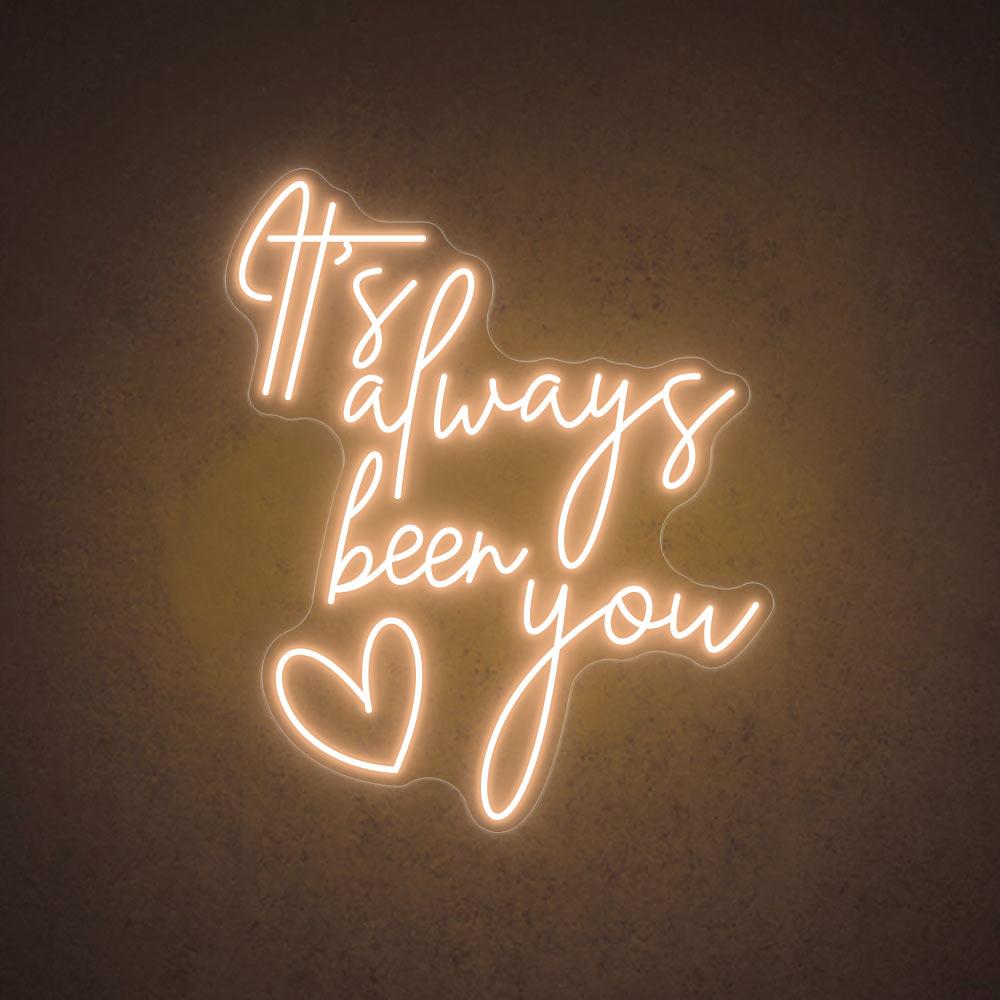 It's Always Been You - LED Neon Sign