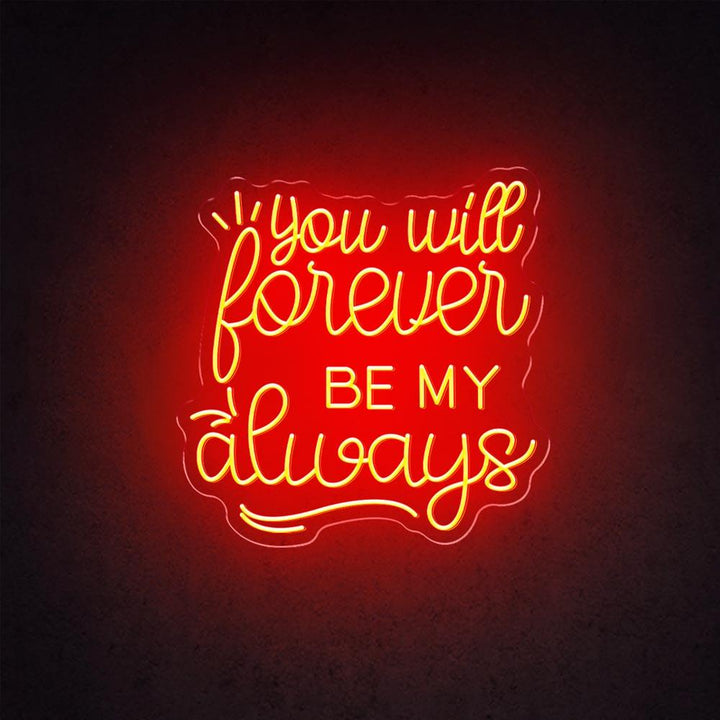 You Will Forever Be My Always - LED Neon Sign