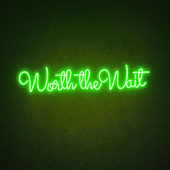 Worth The Wait - LED Neon Sign