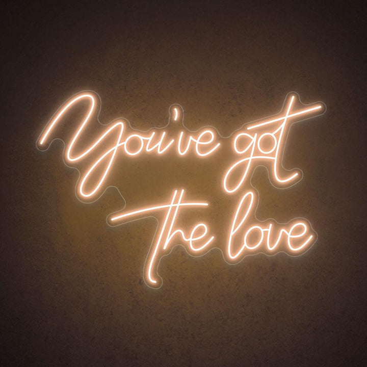 You've Got The Love - LED Neon Sign