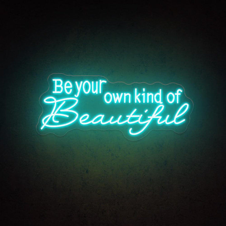 Be Your Own Kind Of Beautiful - LED Neon Sign