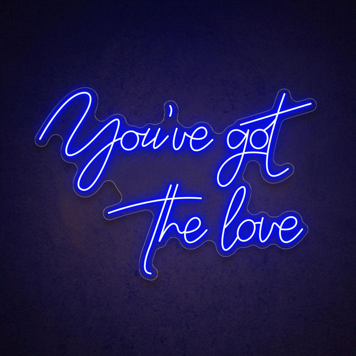 You've Got The Love - LED Neon Sign