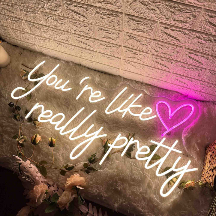 You're Like Really Pretty - LED Neon Sign