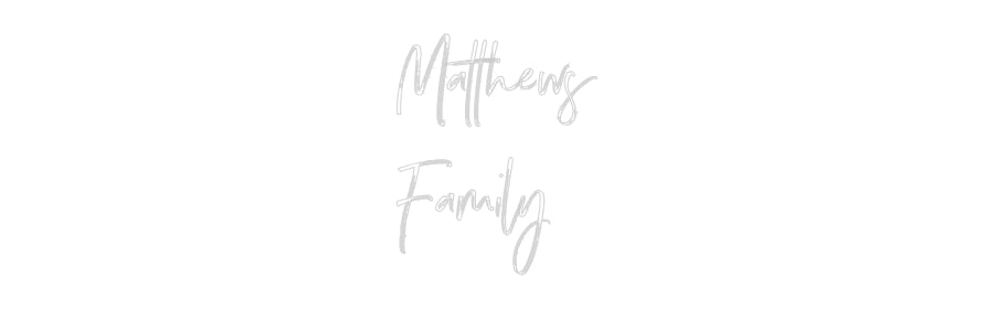 Custom Neon: Matthews
Fam...