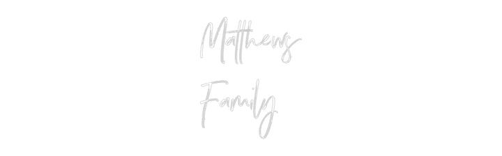 Custom Neon: Matthews
Fam...