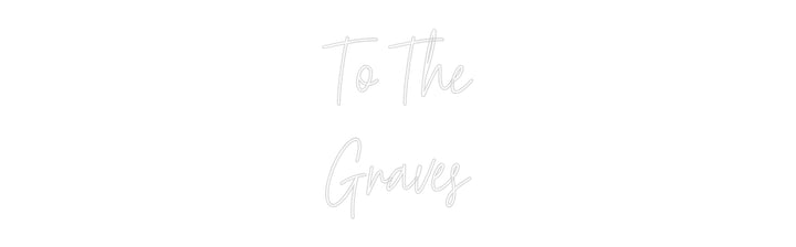 Custom Neon: To The
Graves