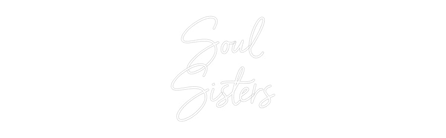 Custom Neon: Soul
Sisters