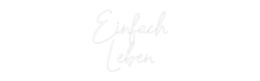 Custom Neon: Einfach
Leben