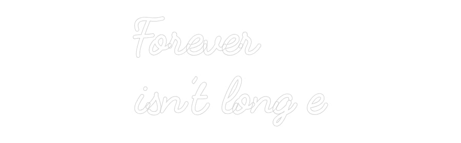 Custom Neon: Forever
isn’...