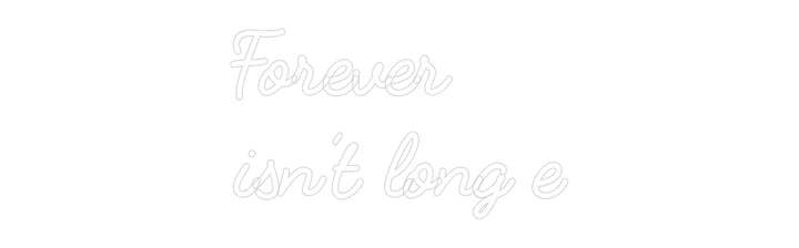 Custom Neon: Forever
isn’...