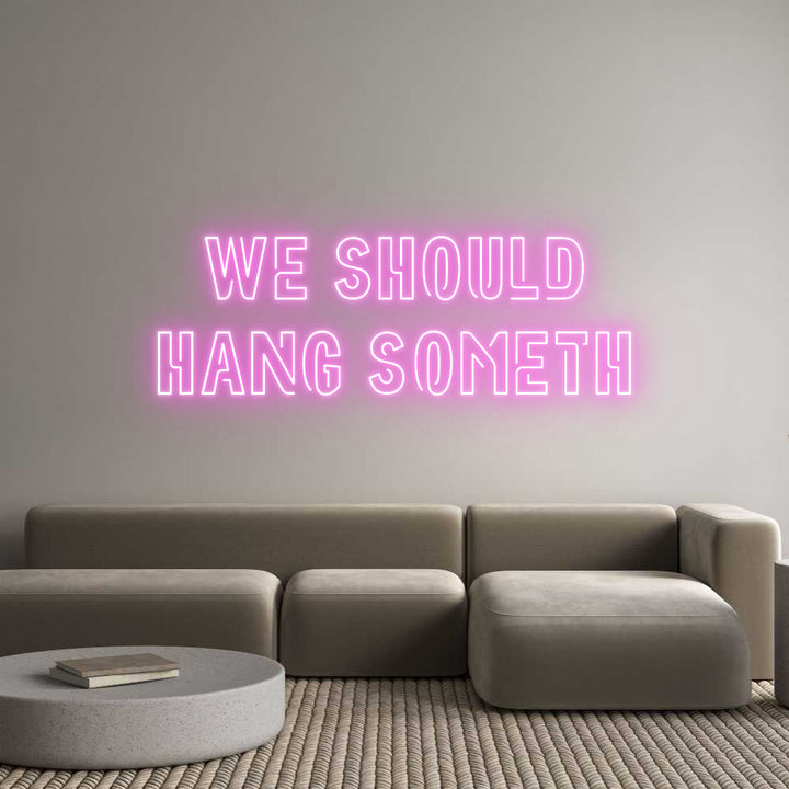 Custom Neon: We should
ha...