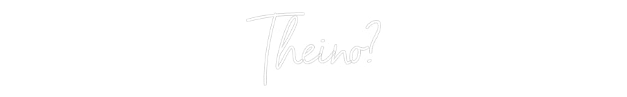 Custom Neon: Theino?