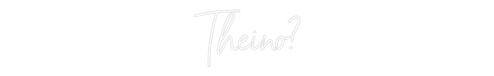 Custom Neon: Theino?