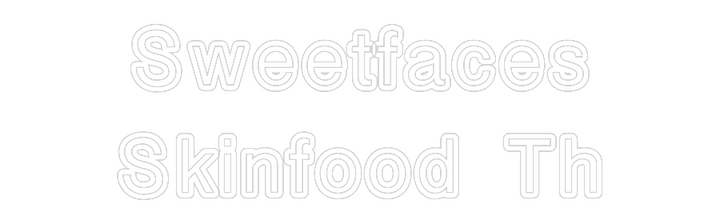 Custom Neon: Sweetfaces
S...