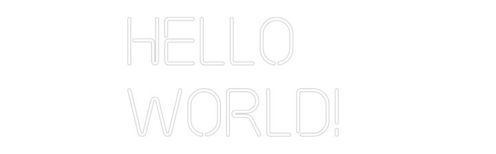 Custom Neon: Hello
World!