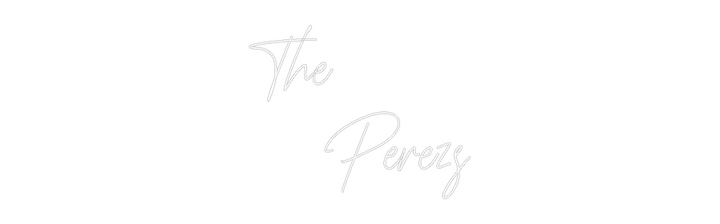 Custom Neon: The
   Perezs