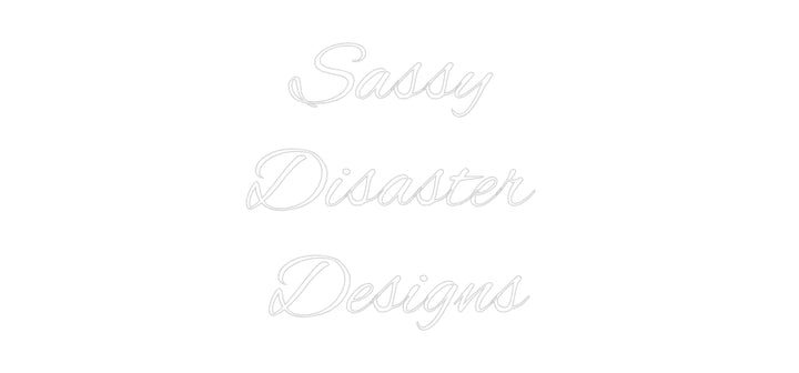 Custom Neon: Sassy 
Disas...