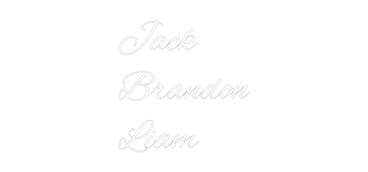 Custom Neon: Jack
Brandon...