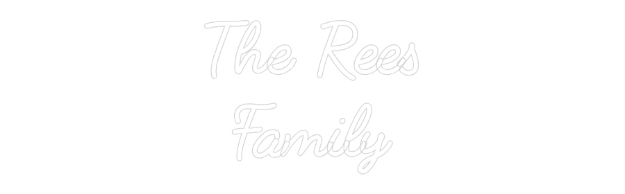 Custom Neon: The Rees
Fam...