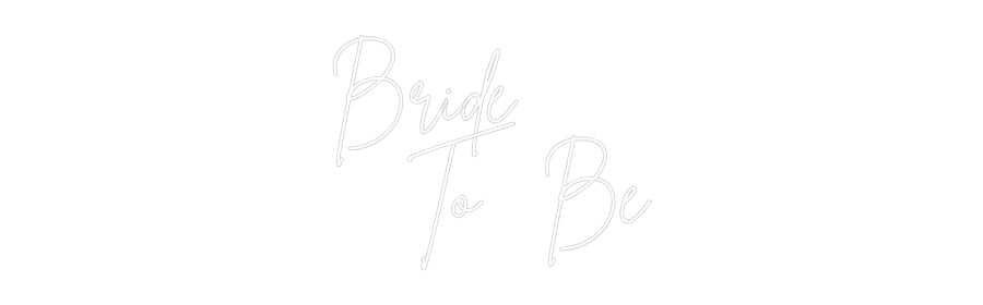 Custom Neon: Bride 
   To...