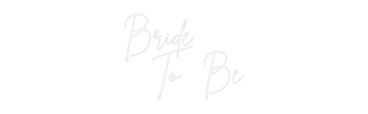 Custom Neon: Bride 
   To...