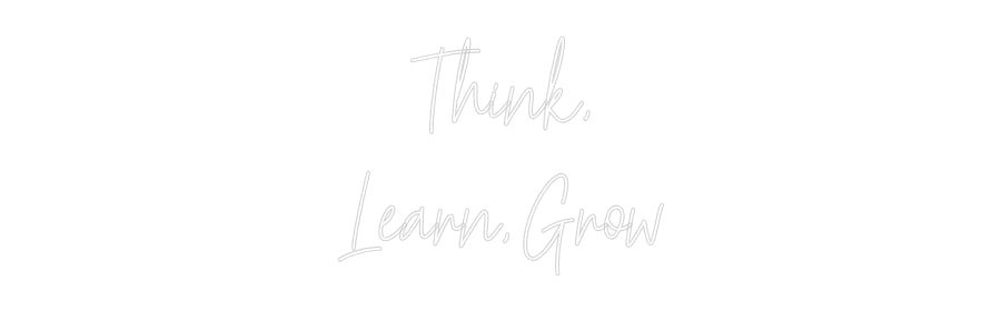 Custom Neon: Think,
Learn...