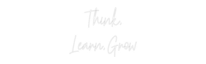 Custom Neon: Think,
Learn...