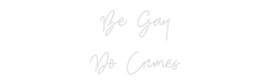 Custom Neon: Be Gay
Do Cr...