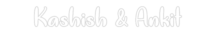 Custom Neon: Kashish & Ankit