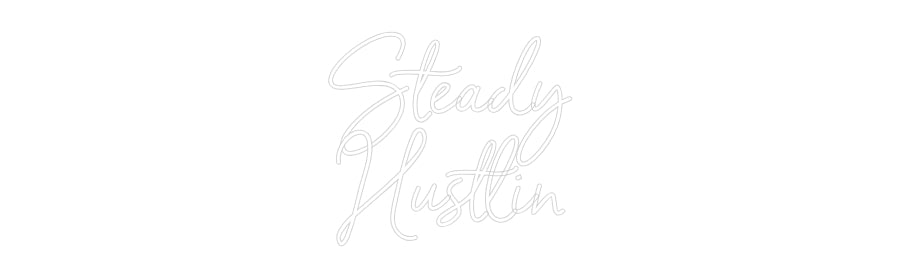 Custom Neon: Steady
Hustlin