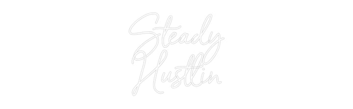 Custom Neon: Steady
Hustlin