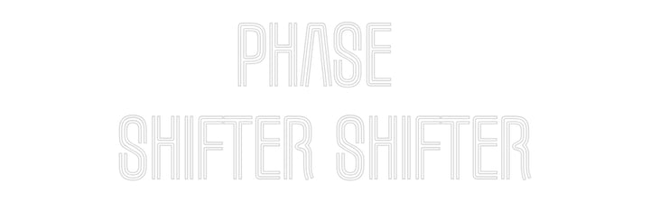 Custom Neon: Phase 
Shift...