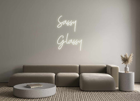 Custom Neon: Sassy 
Glassy