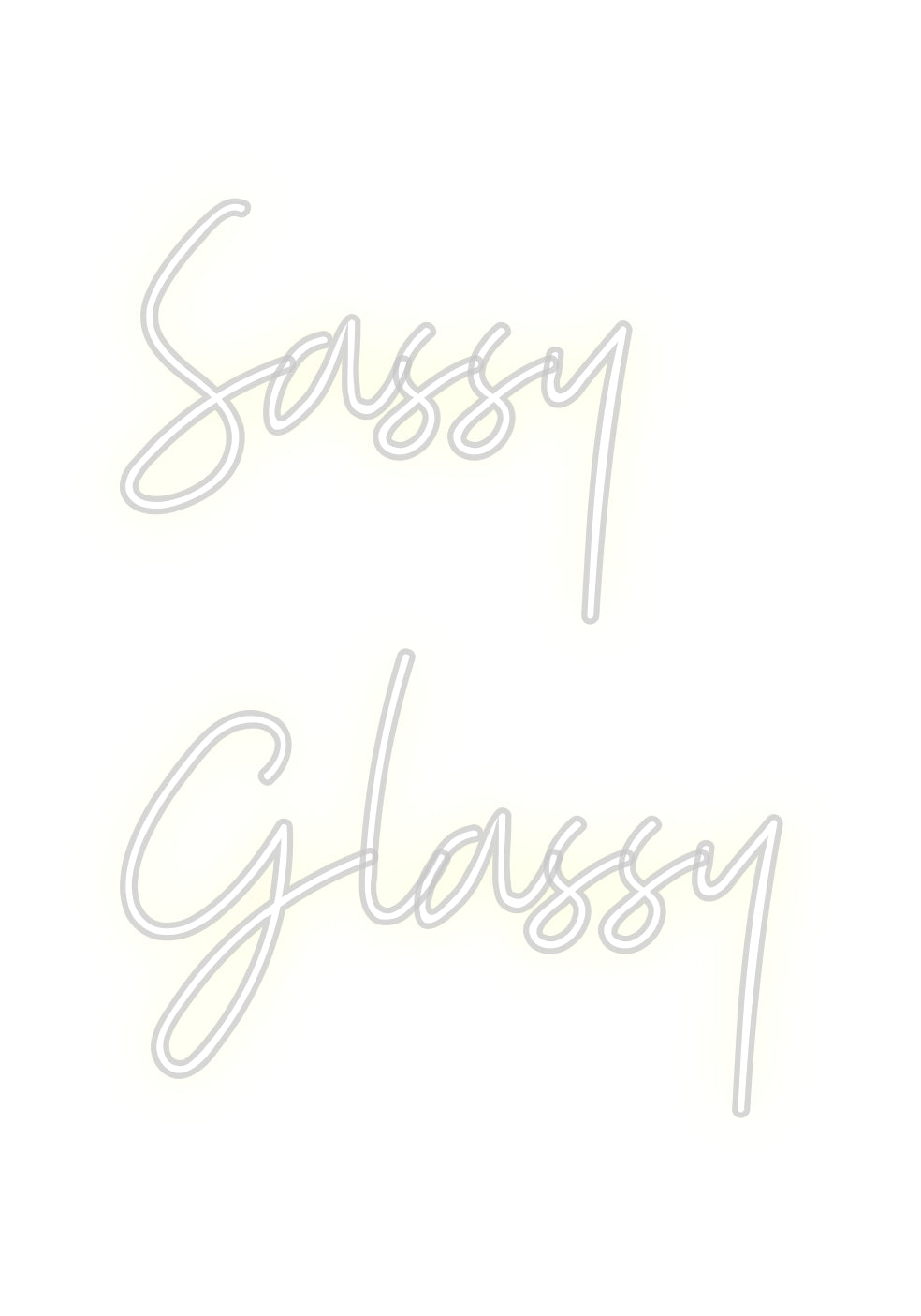 Custom Neon: Sassy 
Glassy