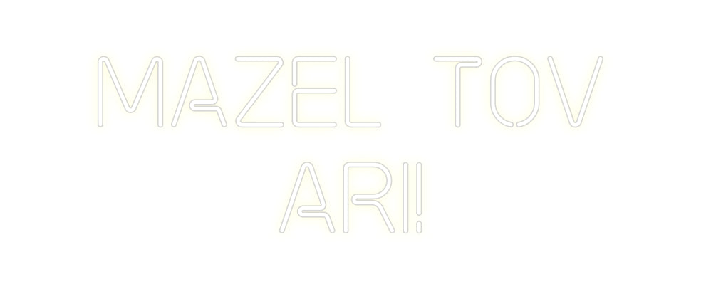 Custom Neon: Mazel Tov
Ari!