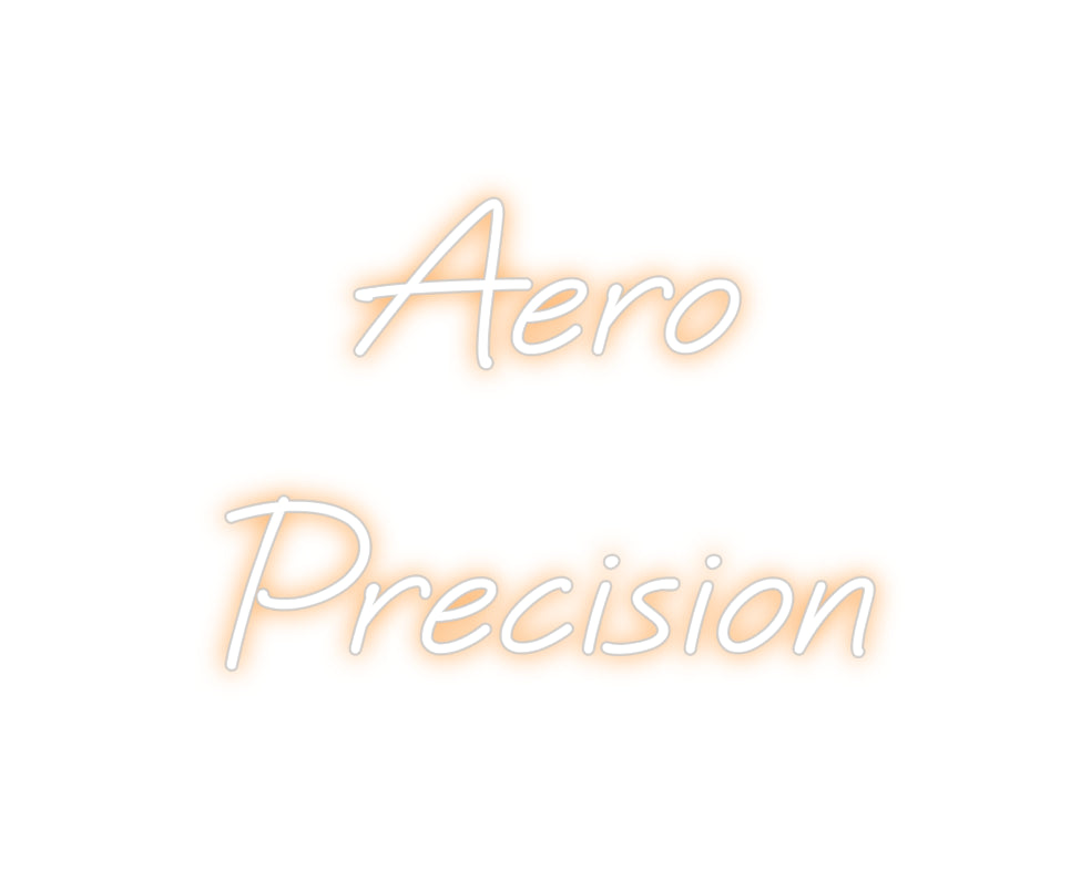 Custom Neon: Aero
Precision