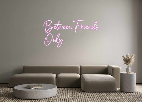 Custom Neon: Between Frien...