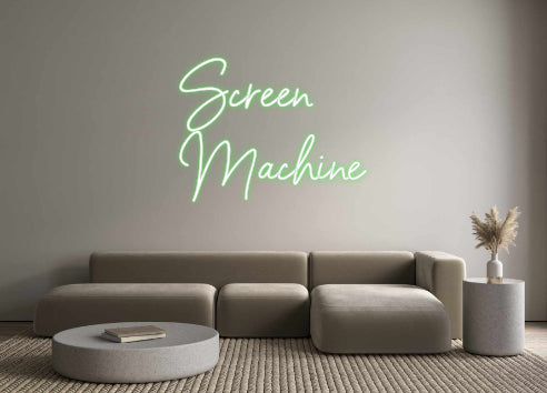 Custom Neon: Screen
Machine