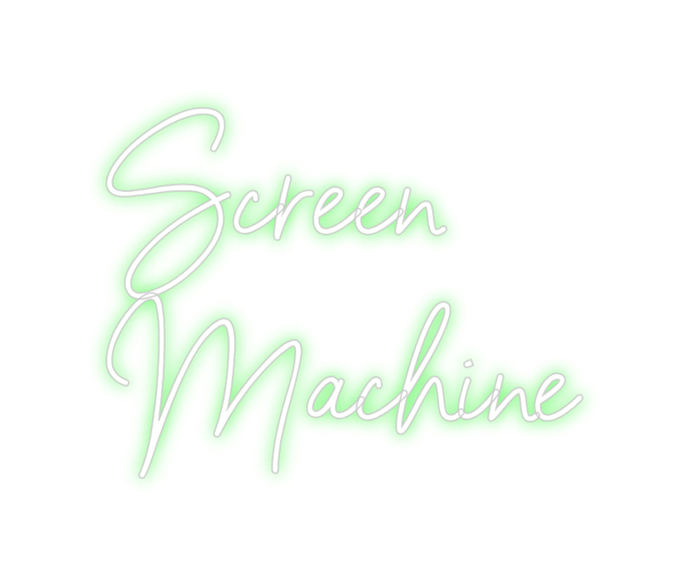 Custom Neon: Screen
Machine