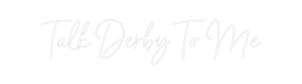 Custom Neon: Talk Derby To...