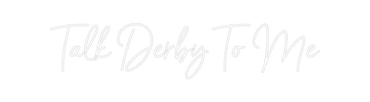 Custom Neon: Talk Derby To...