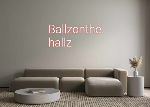 Custom Neon: Ballzonthe
h...