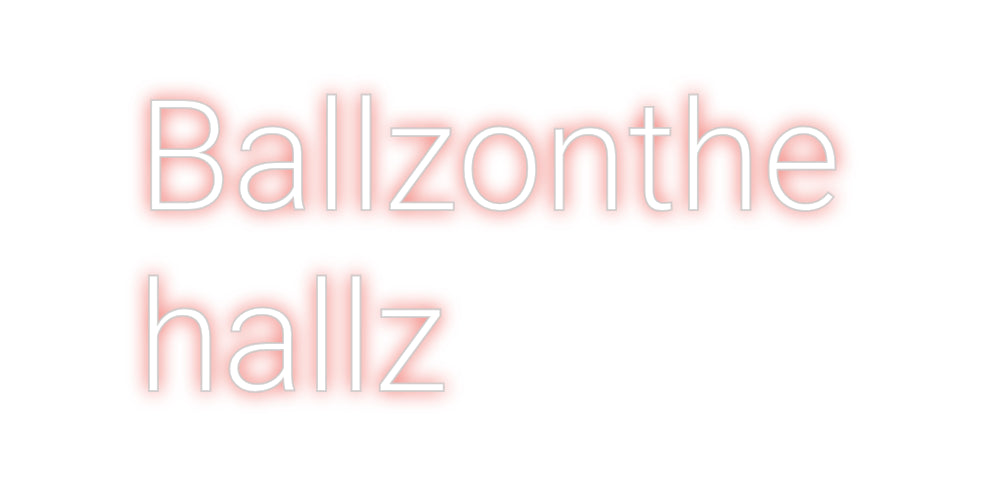 Custom Neon: Ballzonthe
h...